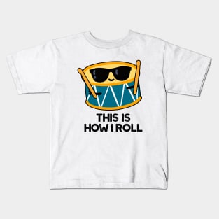 This Is How I Roll Funny Drummer Drum Pun Kids T-Shirt